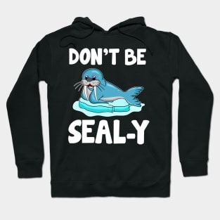 Don't Be Seal-y Funny Seal Silly Animal Pun Hoodie